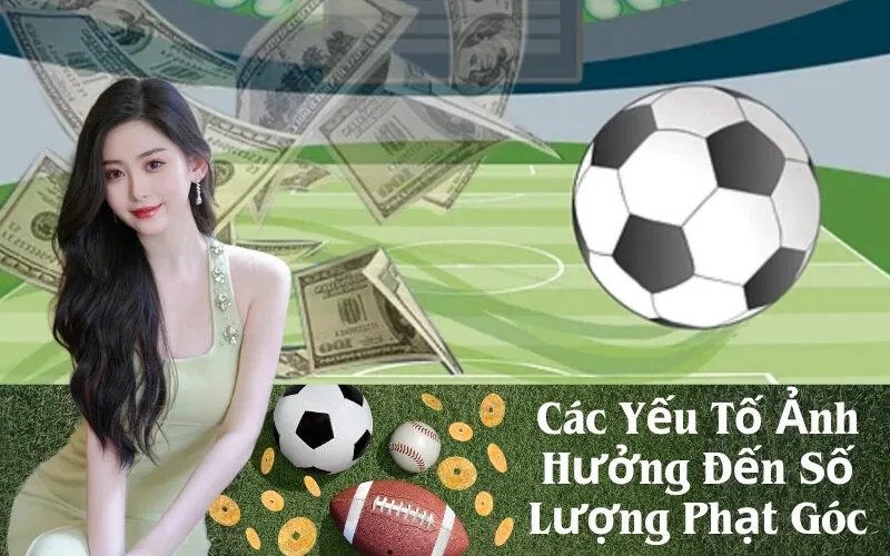 Các Yếu Tố Ảnh Hưởng Đến Số Lượng Phạt Góc