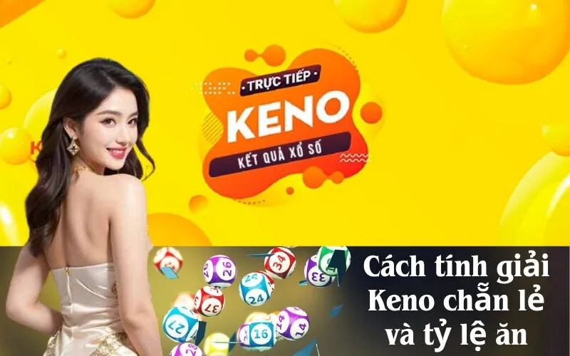Cách tính giải Keno chẵn lẻ và tỷ lệ ăn