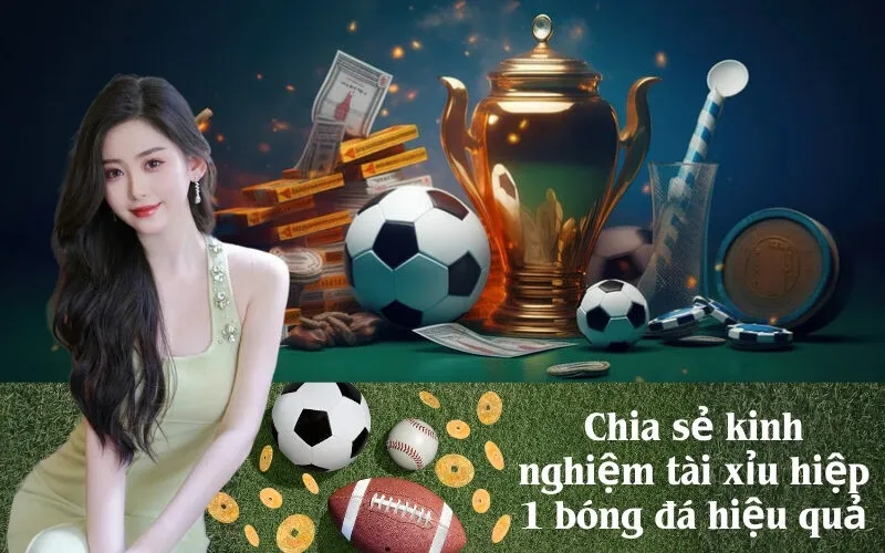 Chia sẻ kinh nghiệm tài xỉu hiệp 1 bóng đá hiệu quả