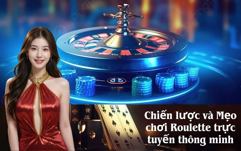 Chiến lược và Mẹo chơi Roulette trực tuyến thông minh