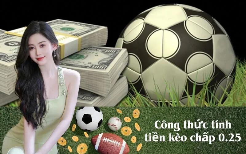 Công thức tính tiền kèo chấp 0.25