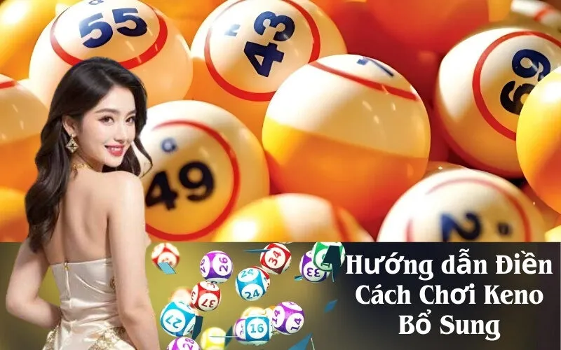 Hướng dẫn Điền Cách Chơi Keno Bổ Sung