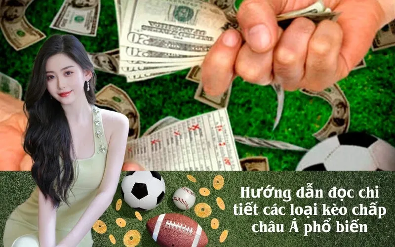 Hướng dẫn đọc chi tiết các loại kèo chấp châu Á phổ biến