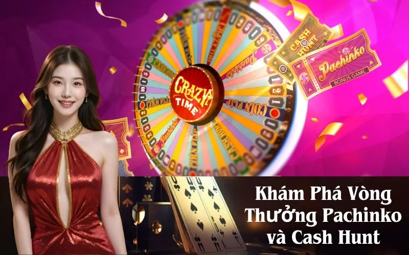 Khám Phá Vòng Thưởng Pachinko và Cash Hunt