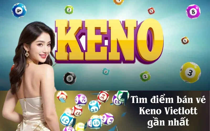 Tìm điểm bán vé Keno Vietlott gần nhất