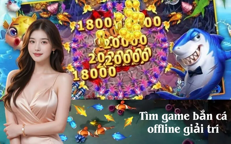Tìm game bắn cá offline giải trí